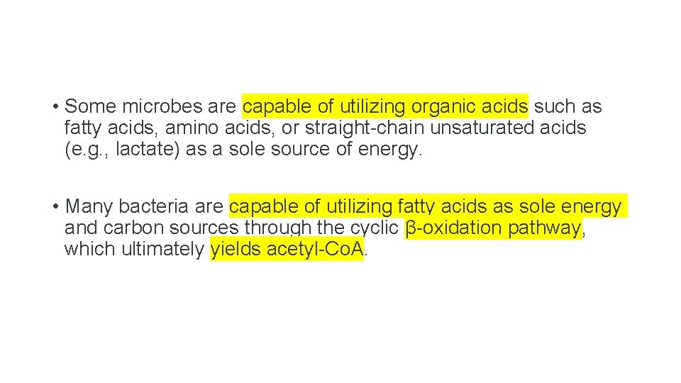  • Some microbes are capable of utilizing organic acids such as fatty acids,