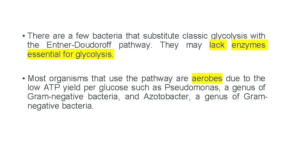  • There a few bacteria that substitute classic glycolysis with the Entner-Doudoroff pathway.