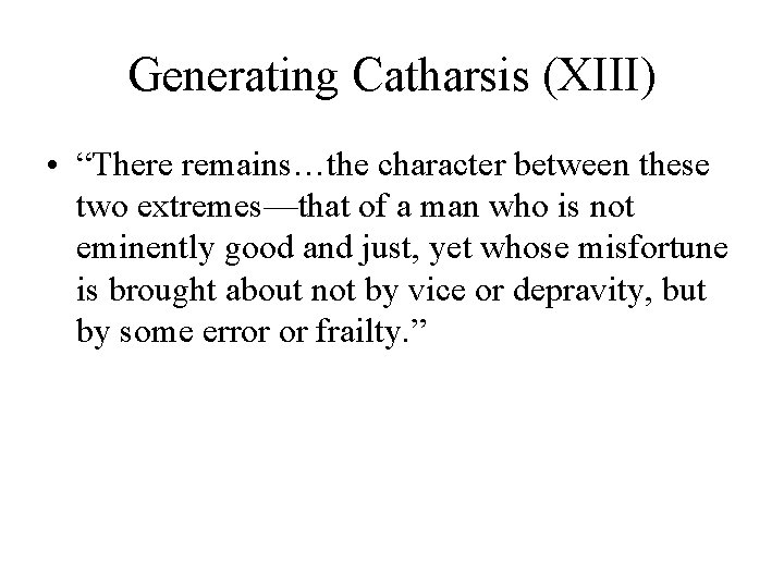 Generating Catharsis (XIII) • “There remains…the character between these two extremes—that of a man