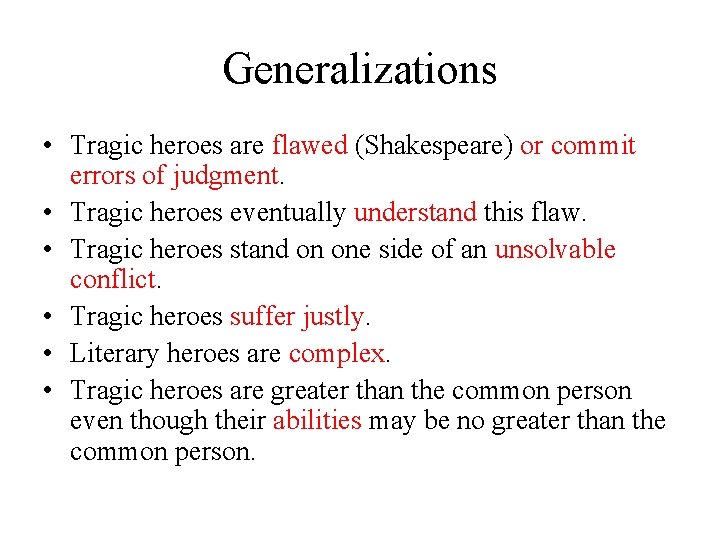 Generalizations • Tragic heroes are flawed (Shakespeare) or commit errors of judgment. • Tragic
