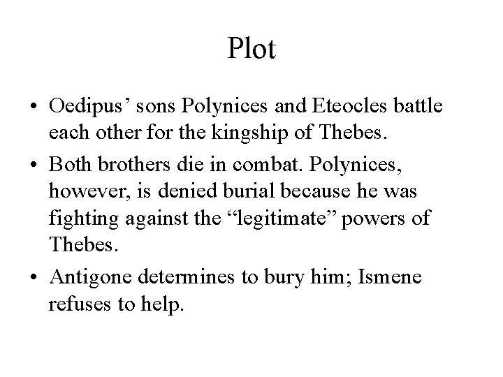 Plot • Oedipus’ sons Polynices and Eteocles battle each other for the kingship of