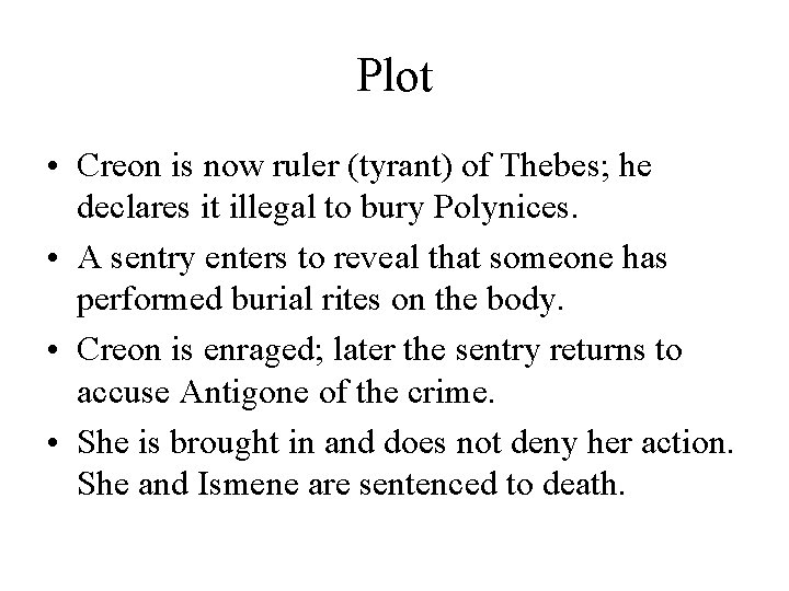Plot • Creon is now ruler (tyrant) of Thebes; he declares it illegal to