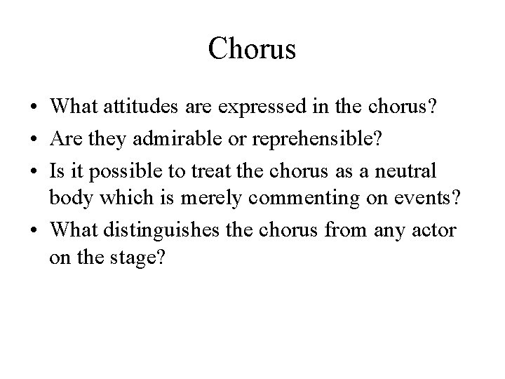 Chorus • What attitudes are expressed in the chorus? • Are they admirable or