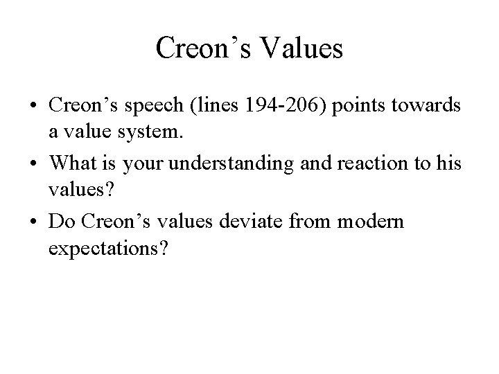 Creon’s Values • Creon’s speech (lines 194 -206) points towards a value system. •