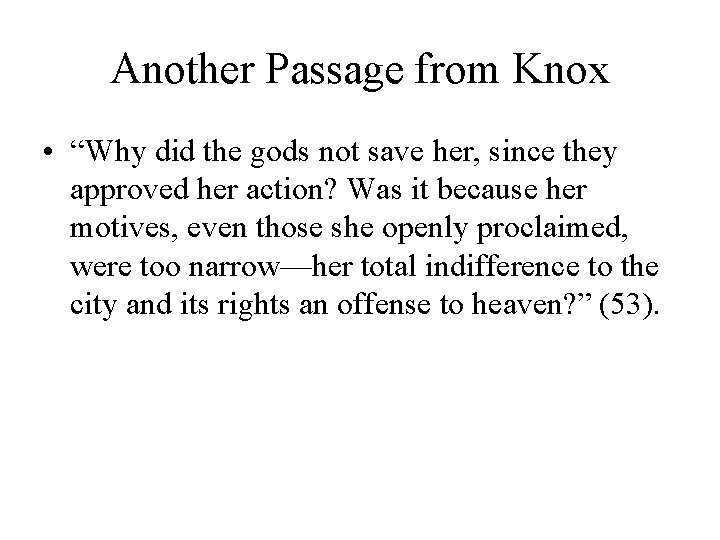 Another Passage from Knox • “Why did the gods not save her, since they