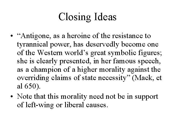 Closing Ideas • “Antigone, as a heroine of the resistance to tyrannical power, has