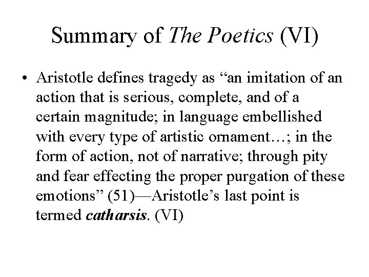 Summary of The Poetics (VI) • Aristotle defines tragedy as “an imitation of an