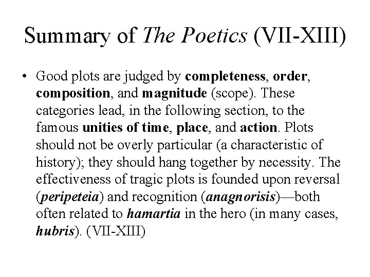 Summary of The Poetics (VII-XIII) • Good plots are judged by completeness, order, composition,