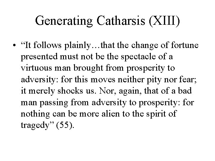 Generating Catharsis (XIII) • “It follows plainly…that the change of fortune presented must not