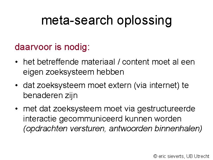meta-search oplossing daarvoor is nodig: • het betreffende materiaal / content moet al een