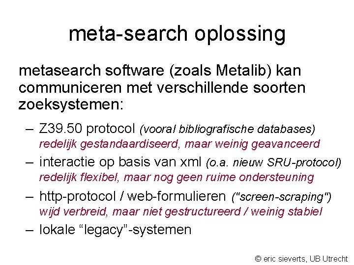 meta-search oplossing metasearch software (zoals Metalib) kan communiceren met verschillende soorten zoeksystemen: – Z