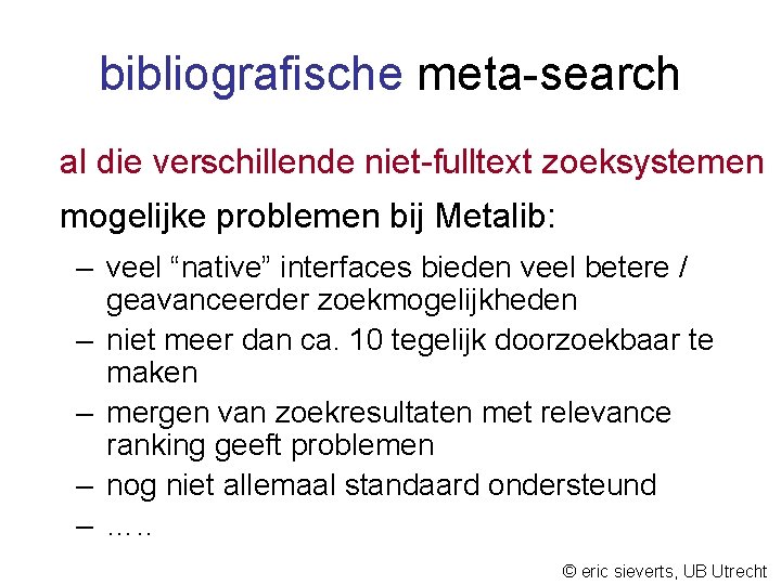 bibliografische meta-search al die verschillende niet-fulltext zoeksystemen mogelijke problemen bij Metalib: – veel “native”