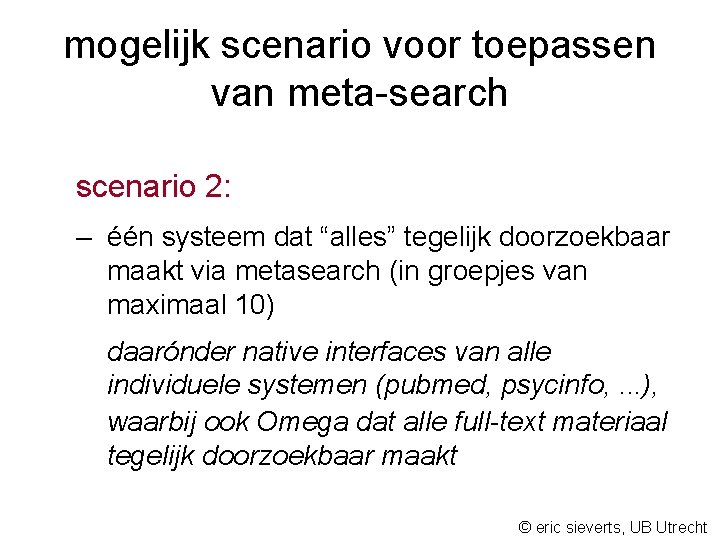 mogelijk scenario voor toepassen van meta-search scenario 2: – één systeem dat “alles” tegelijk