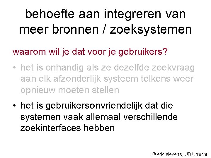 behoefte aan integreren van meer bronnen / zoeksystemen waarom wil je dat voor je