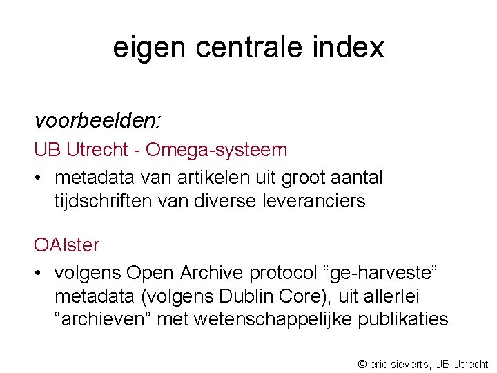 eigen centrale index voorbeelden: UB Utrecht - Omega-systeem • metadata van artikelen uit groot