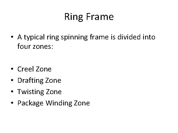 Ring Frame • A typical ring spinning frame is divided into four zones: •