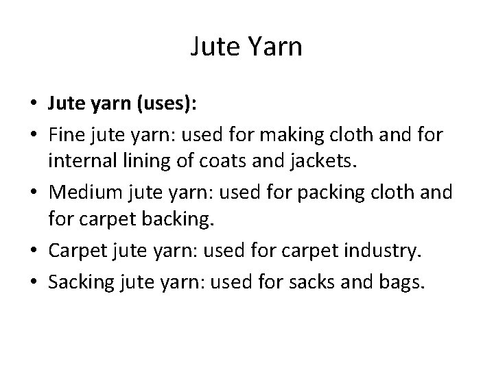 Jute Yarn • Jute yarn (uses): • Fine jute yarn: used for making cloth