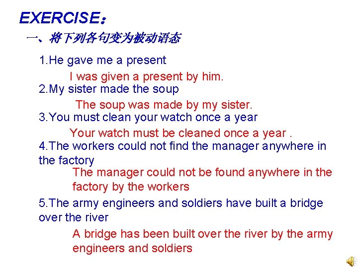 EXERCISE： 一、将下列各句变为被动语态 1. He gave me a present I was given a present by