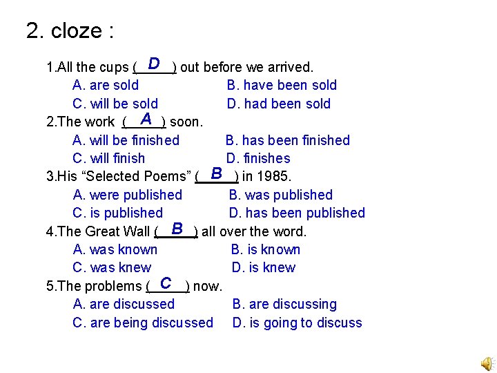 2. cloze : 1. All the cups ( D ) out before we arrived.