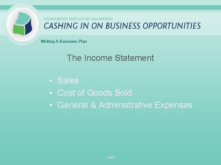 Writing A Business Plan The Income Statement • Sales • Cost of Goods Sold
