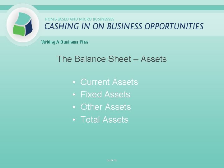 Writing A Business Plan The Balance Sheet – Assets • • Current Assets Fixed