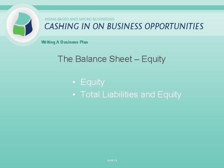 Writing A Business Plan The Balance Sheet – Equity • Equity • Total Liabilities