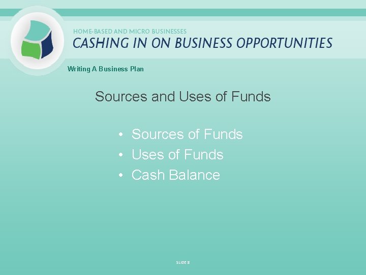 Writing A Business Plan Sources and Uses of Funds • Sources of Funds •