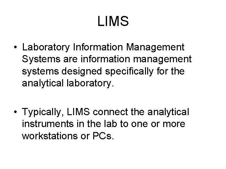 LIMS • Laboratory Information Management Systems are information management systems designed specifically for the