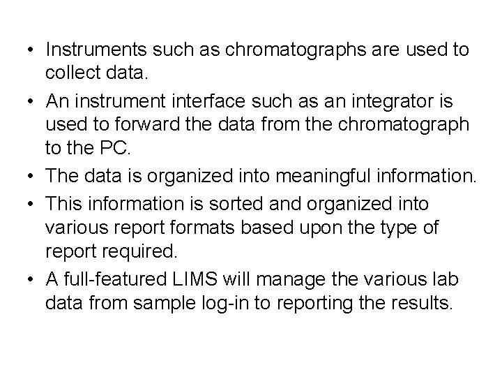  • Instruments such as chromatographs are used to collect data. • An instrument