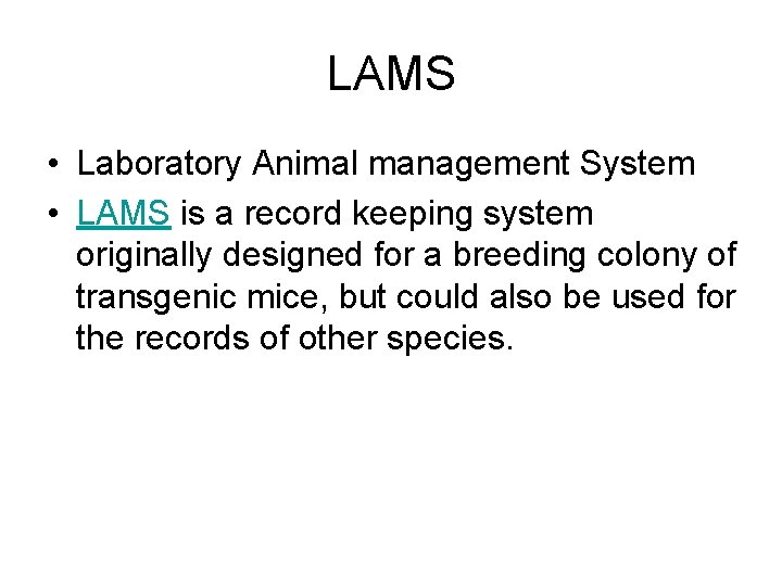 LAMS • Laboratory Animal management System • LAMS is a record keeping system originally