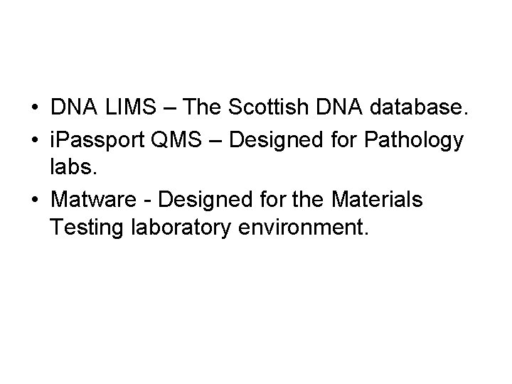  • DNA LIMS – The Scottish DNA database. • i. Passport QMS –