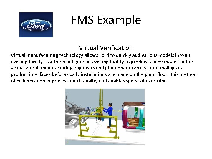 FMS Example Virtual Verification Virtual manufacturing technology allows Ford to quickly add various models