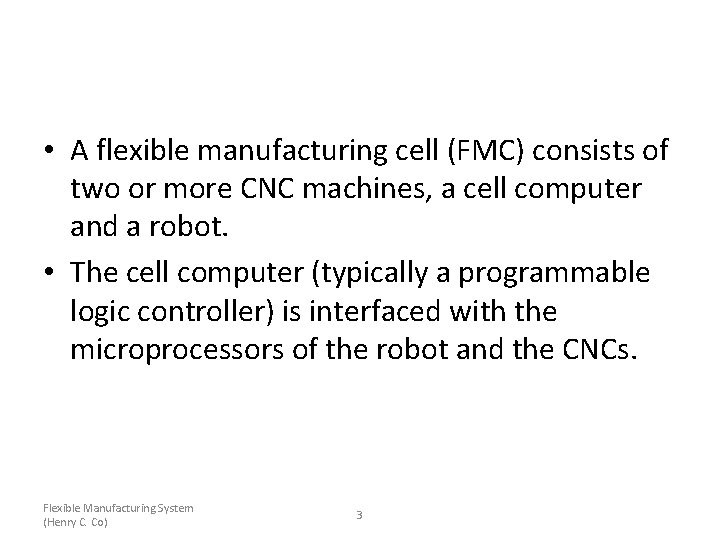  • A flexible manufacturing cell (FMC) consists of two or more CNC machines,