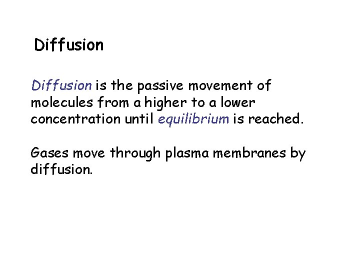 Diffusion is the passive movement of molecules from a higher to a lower concentration