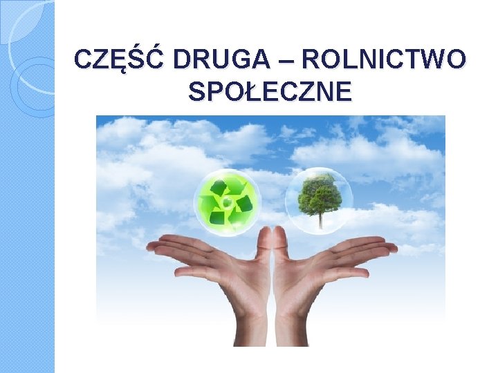 CZĘŚĆ DRUGA – ROLNICTWO SPOŁECZNE 