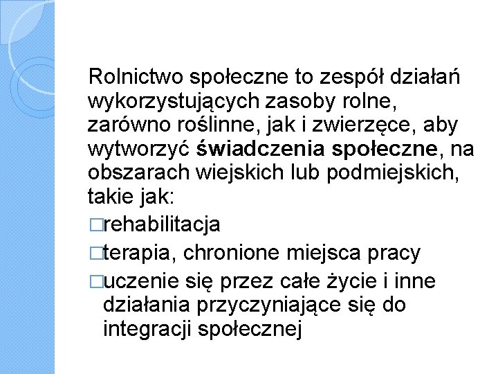 Rolnictwo społeczne to zespół działań wykorzystujących zasoby rolne, zarówno roślinne, jak i zwierzęce, aby
