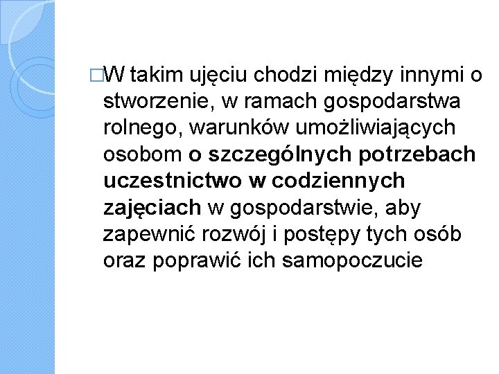 �W takim ujęciu chodzi między innymi o stworzenie, w ramach gospodarstwa rolnego, warunków umożliwiających