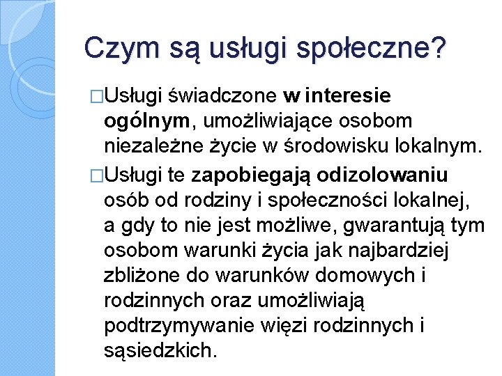 Czym są usługi społeczne? �Usługi świadczone w interesie ogólnym, umożliwiające osobom niezależne życie w