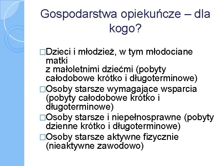 Gospodarstwa opiekuńcze – dla kogo? �Dzieci i młodzież, w tym młodociane matki z małoletnimi