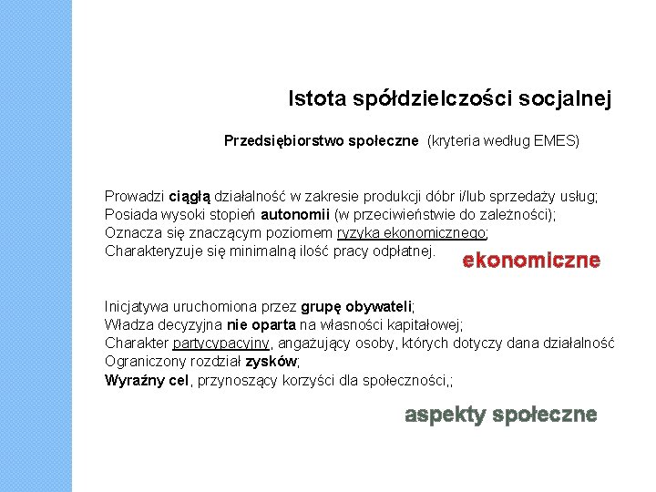 Istota spółdzielczości socjalnej Przedsiębiorstwo społeczne (kryteria według EMES) Prowadzi ciągłą działalność w zakresie produkcji