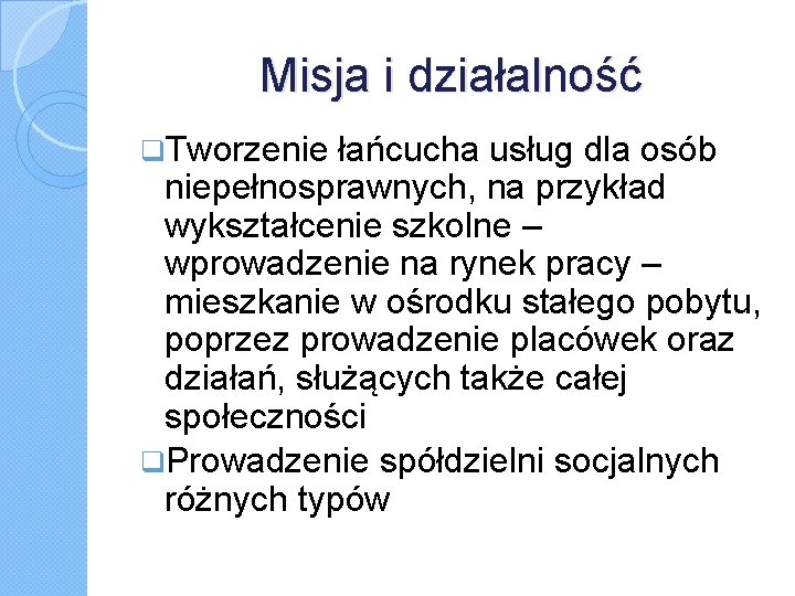 Misja i działalność Tworzenie łańcucha usług dla osób niepełnosprawnych, na przykład wykształcenie szkolne –