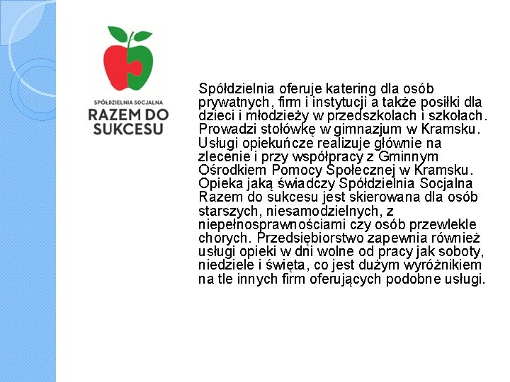 Spółdzielnia oferuje katering dla osób prywatnych, firm i instytucji a także posiłki dla dzieci