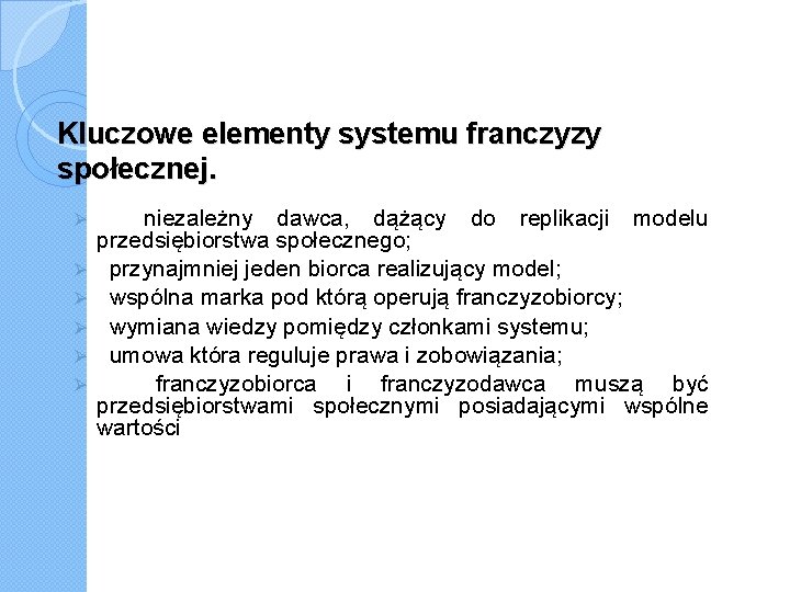 Kluczowe elementy systemu franczyzy społecznej. Ø Ø Ø niezależny dawca, dążący do replikacji modelu