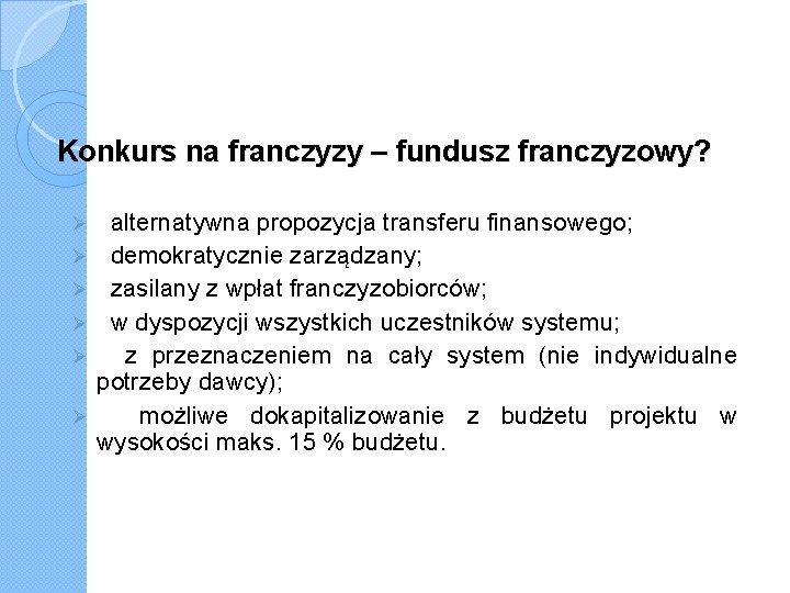 Konkurs na franczyzy – fundusz franczyzowy? Ø Ø Ø alternatywna propozycja transferu finansowego; demokratycznie