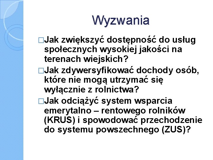 Wyzwania �Jak zwiększyć dostępność do usług społecznych wysokiej jakości na terenach wiejskich? �Jak zdywersyfikować