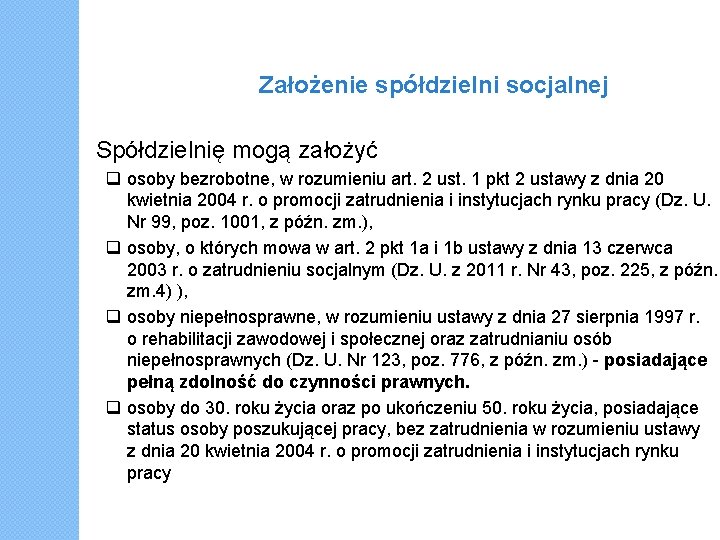 Założenie spółdzielni socjalnej Spółdzielnię mogą założyć osoby bezrobotne, w rozumieniu art. 2 ust. 1