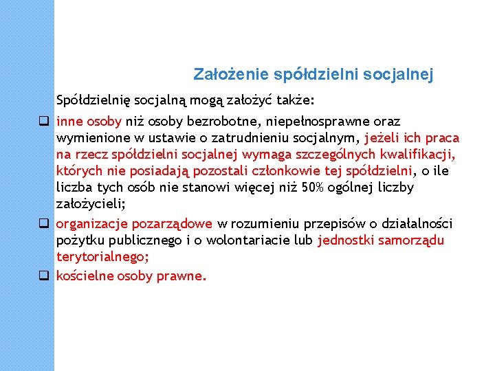 Założenie spółdzielni socjalnej Spółdzielnię socjalną mogą założyć także: inne osoby niż osoby bezrobotne, niepełnosprawne