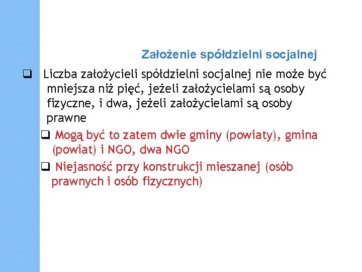 Założenie spółdzielni socjalnej Liczba założycieli spółdzielni socjalnej nie może być mniejsza niż pięć, jeżeli