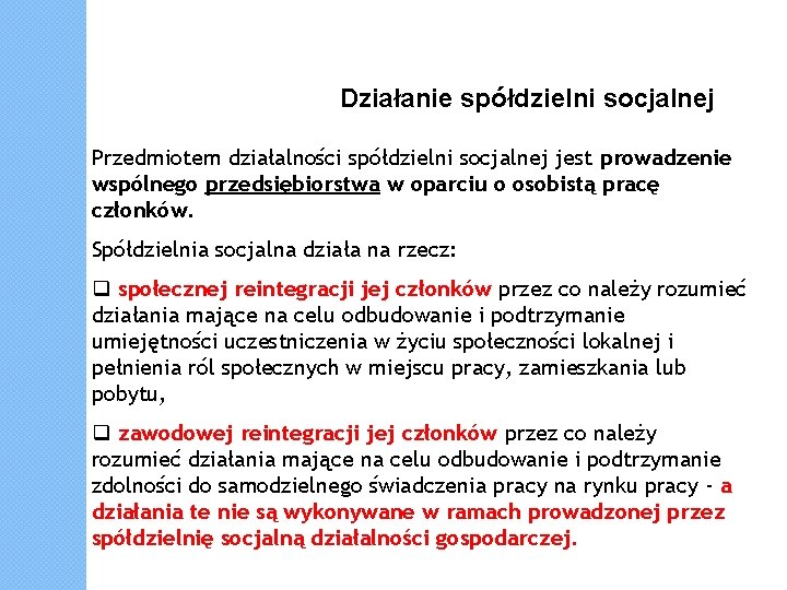 Działanie spółdzielni socjalnej Przedmiotem działalności spółdzielni socjalnej jest prowadzenie wspólnego przedsiębiorstwa w oparciu o