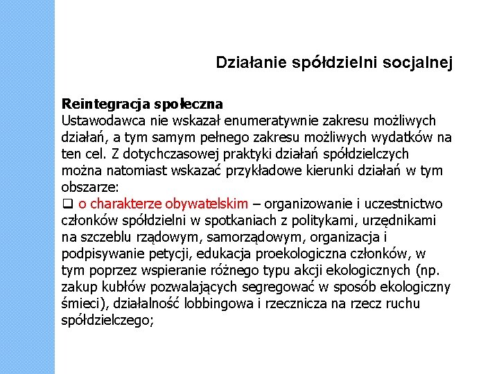 Działanie spółdzielni socjalnej Reintegracja społeczna Ustawodawca nie wskazał enumeratywnie zakresu możliwych działań, a tym